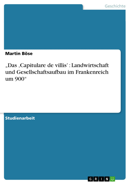 "Das ,Capitulare de villis' : Landwirtschaft und Gesellschaftsaufbau im Frankenreich um 900"