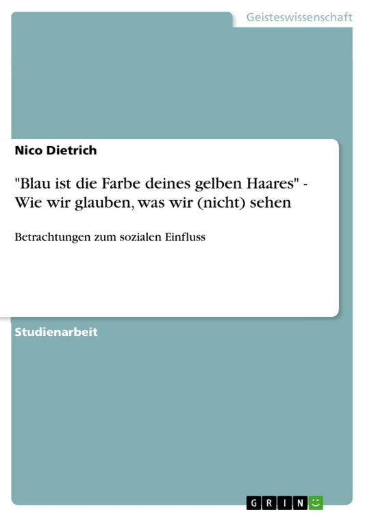 "Blau ist die Farbe deines gelben Haares" - Wie wir glauben, was wir (nicht) sehen: Betrachtungen zum sozialen Einfluss
