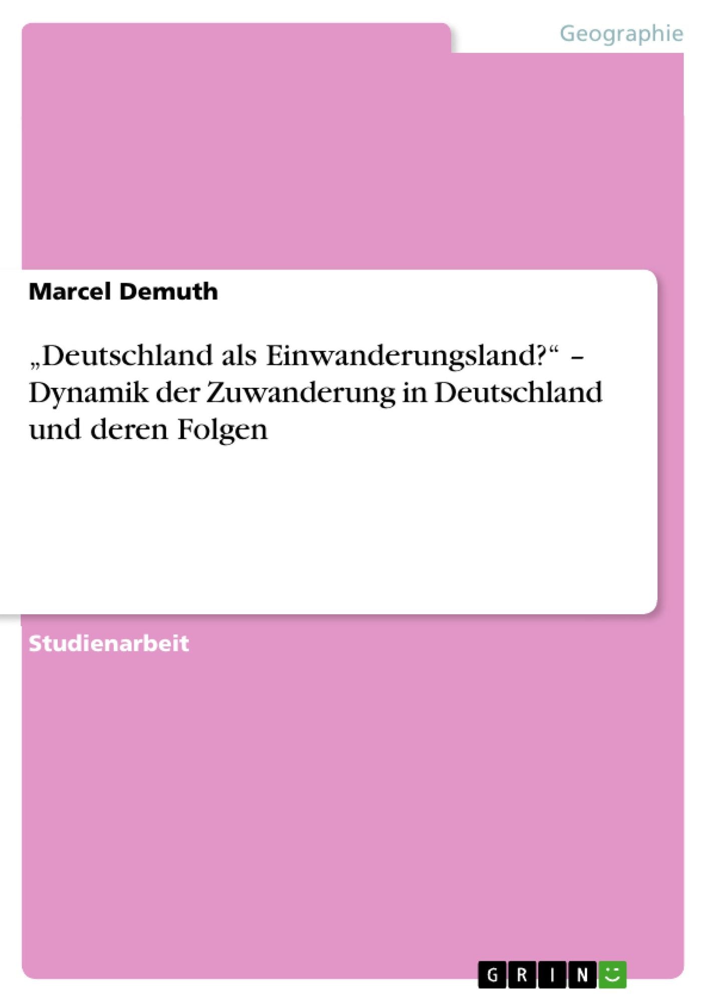 "Deutschland als Einwanderungsland?" - Dynamik der Zuwanderung in Deutschland und deren Folgen