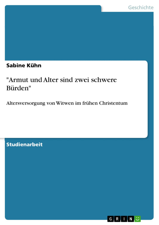 "Armut und Alter sind zwei schwere Bürden": Altersversorgung von Witwen im frühen Christentum