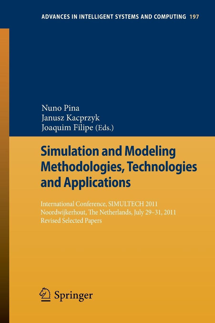 Simulation and Modeling Methodologies, Technologies and Applications: International Conference, SIMULTECH 2011 Noordwijkerhout, The Netherlands, July 29-31, 2011 Revised Selected Papers