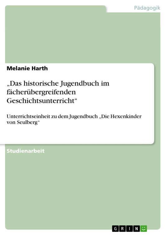 "Das historische Jugendbuch im fächerübergreifenden Geschichtsunterricht": Unterrichtseinheit zu dem Jugendbuch "Die Hexenkinder von Seulberg"