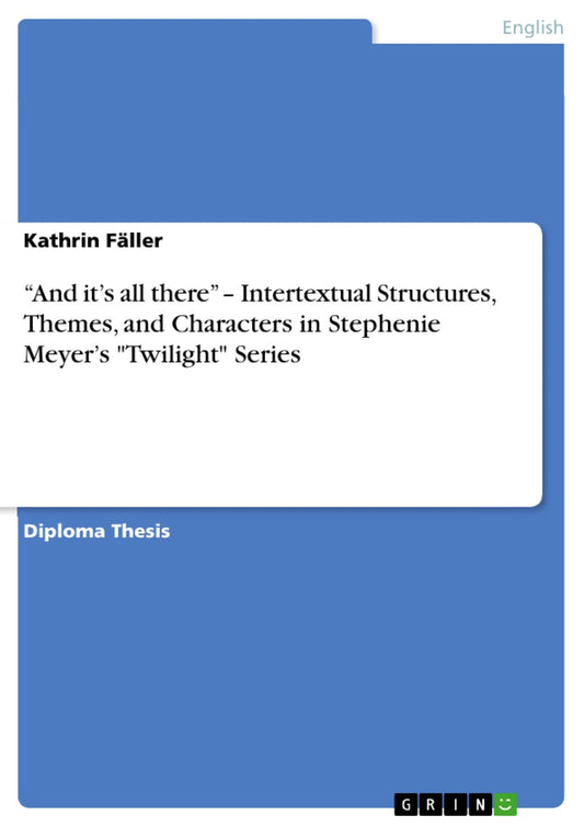 "And it's all there" - Intertextual Structures, Themes, and Characters in Stephenie Meyer's "Twilight" Series