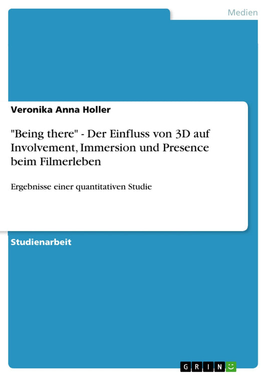 "Being there" - Der Einfluss von 3D auf Involvement, Immersion und Presence beim Filmerleben: Ergebnisse einer quantitativen Studie
