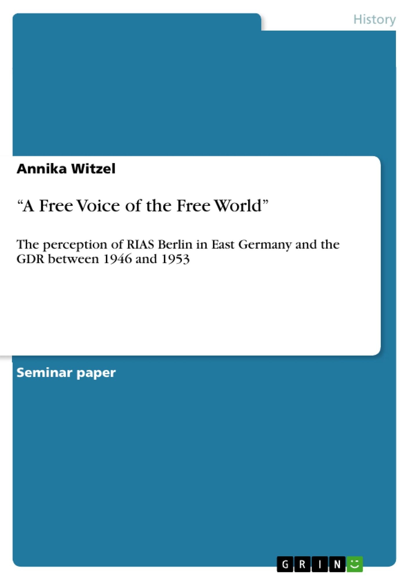 "A Free Voice of the Free World": The perception of RIAS Berlin in East Germany and the GDR between 1946 and 1953