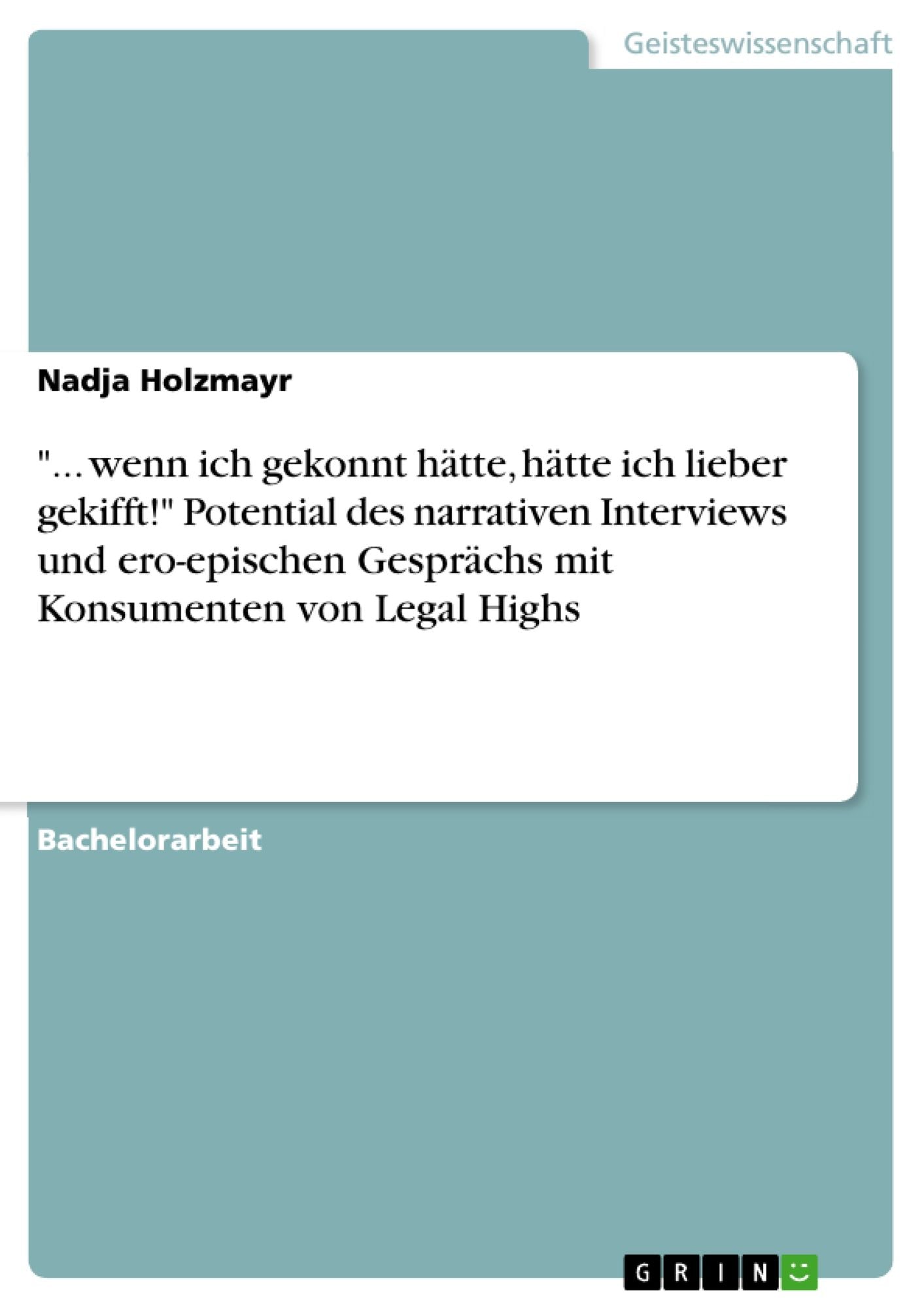 "... wenn ich gekonnt hätte, hätte ich lieber gekifft!" Potential des narrativen Interviews und ero-epischen Gesprächs mit Konsumenten von Legal Highs