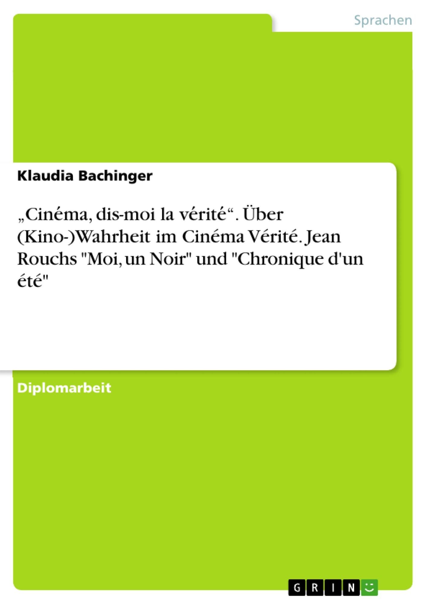 "Cine?ma, dis-moi la ve?rite?". Über (Kino-)Wahrheit im Cinéma Vérité. Jean Rouchs "Moi, un Noir" und "Chronique d'un été"
