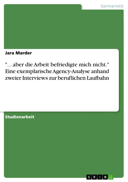 ".aber die Arbeit befriedigte mich nicht." Eine exemplarische Agency-Analyse anhand zweier Interviews zur beruflichen Laufbahn