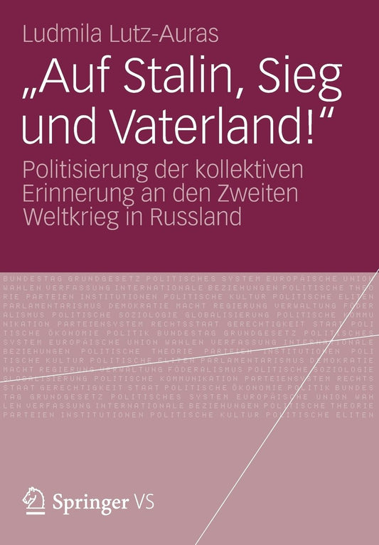 "Auf Stalin, Sieg und Vaterland!": Politisierung der kollektiven Erinnerung an den Zweiten Weltkrieg in Russland