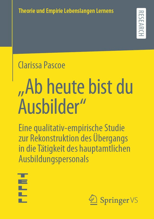 "Ab heute bist du Ausbilder": Eine qualitativ-empirische Studie zur Rekonstruktion des ï¿½bergangs in die Tï¿½tigkeit des hauptamtlichen Ausbildungspersonals