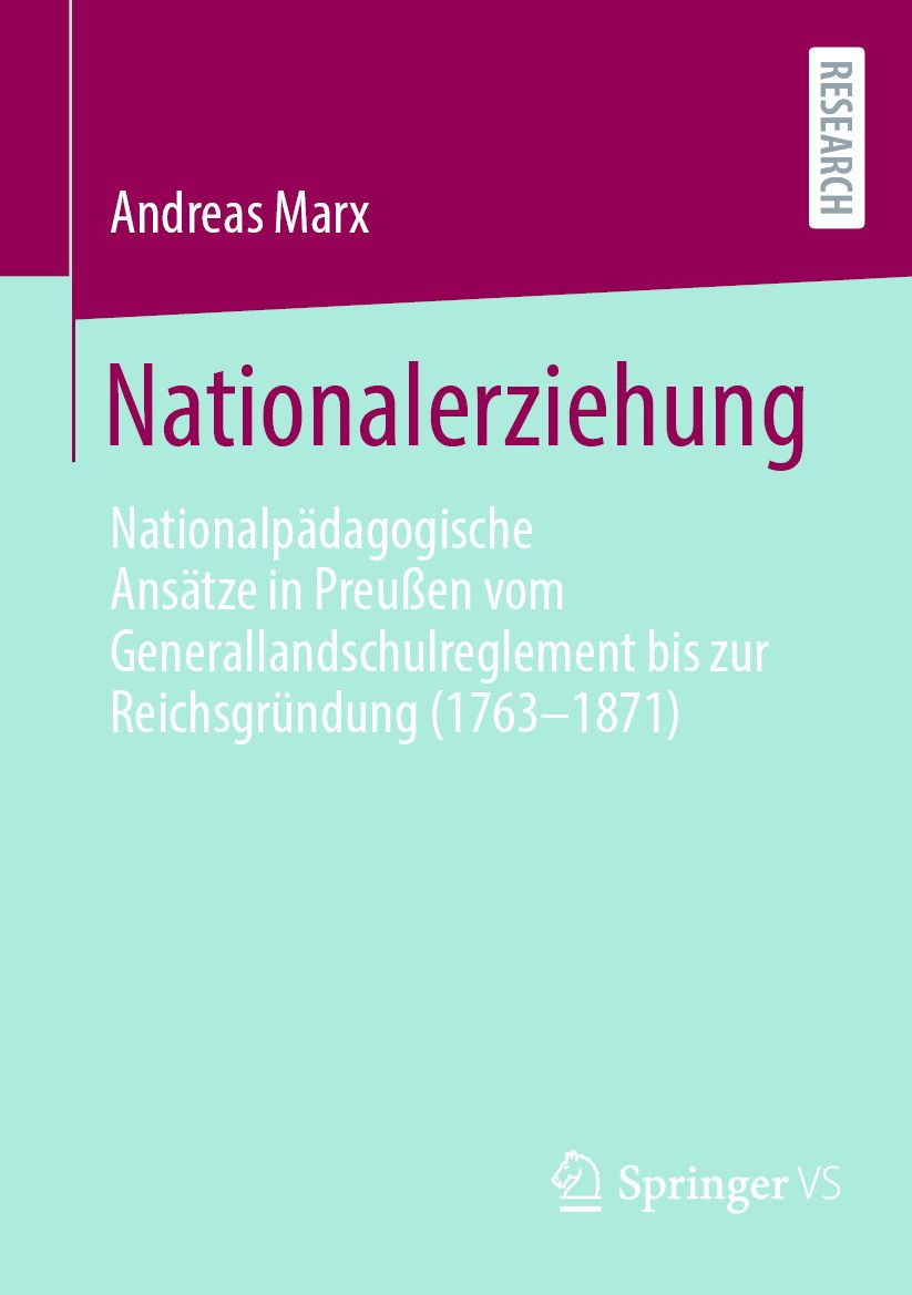 Nationalerziehung: Nationalpï¿½dagogische Ansï¿½tze in Preuï¿½en vom Generallandschulreglement bis zur Reichsgrï¿½ndung (1763-1871)