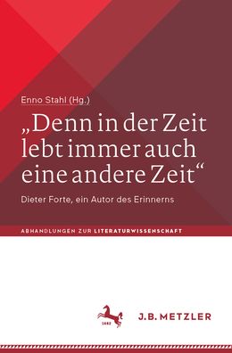 "Denn in der Zeit lebt immer auch eine andere Zeit": Dieter Forte, ein Autor des Erinnerns