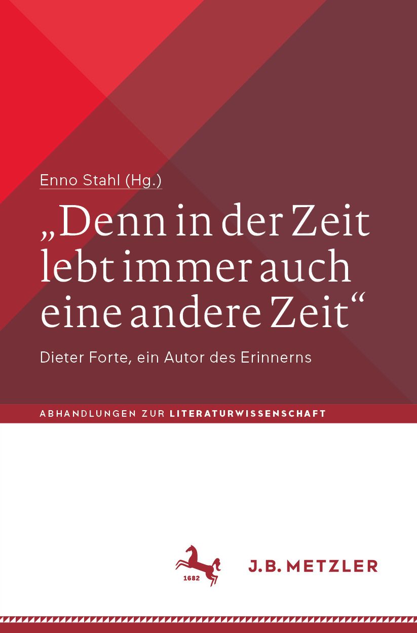 "Denn in der Zeit lebt immer auch eine andere Zeit": Dieter Forte, ein Autor des Erinnerns