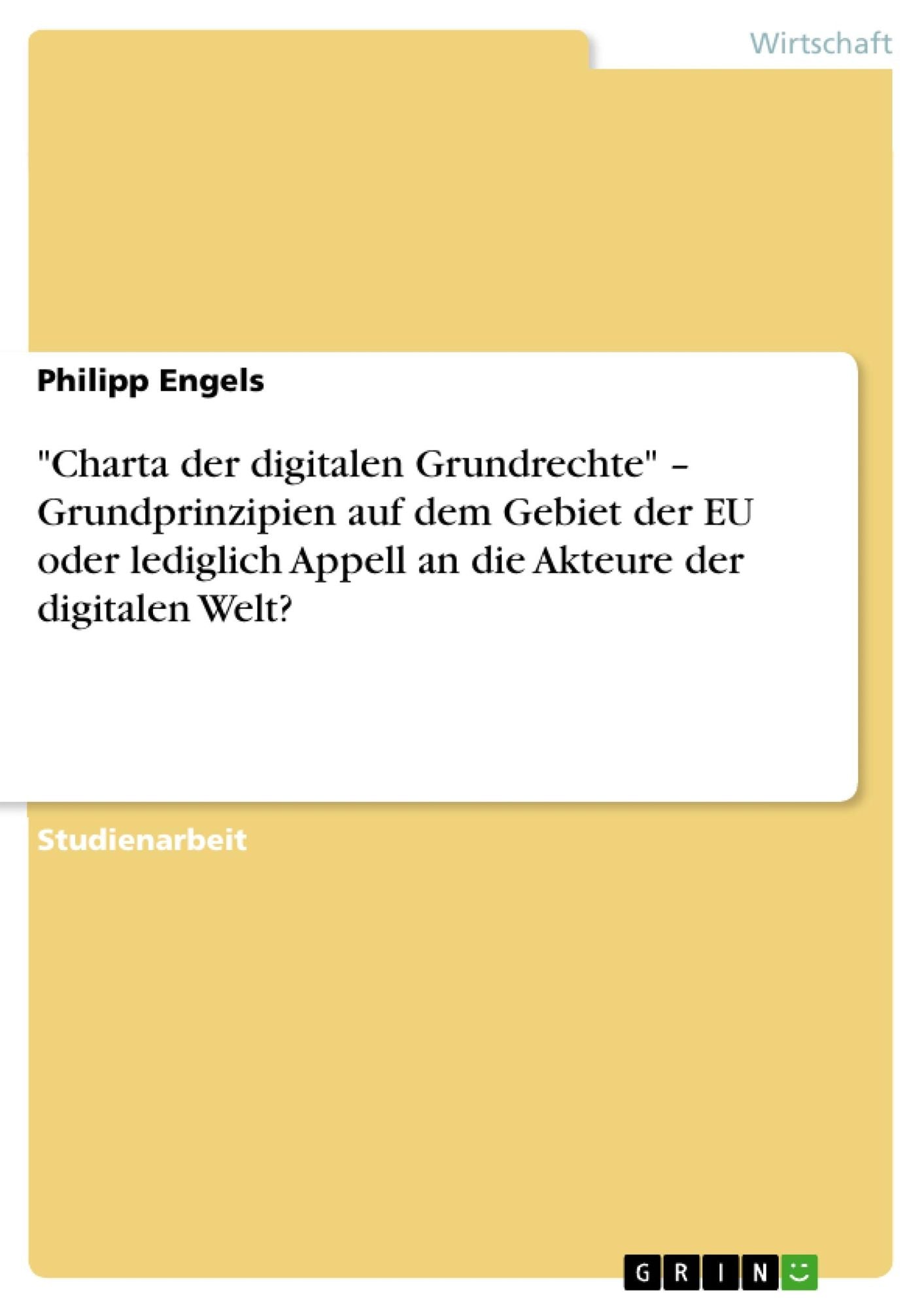 "Charta der digitalen Grundrechte" - Grundprinzipien auf dem Gebiet der EU oder lediglich Appell an die Akteure der digitalen Welt?