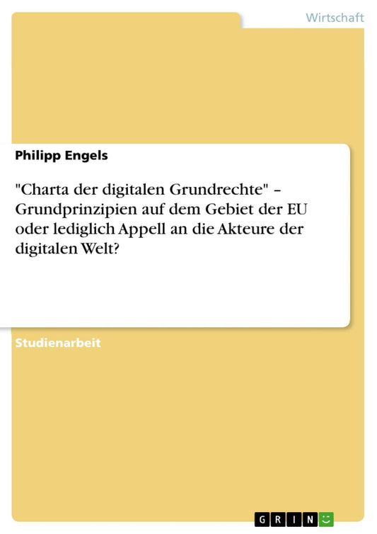 "Charta der digitalen Grundrechte" - Grundprinzipien auf dem Gebiet der EU oder lediglich Appell an die Akteure der digitalen Welt?