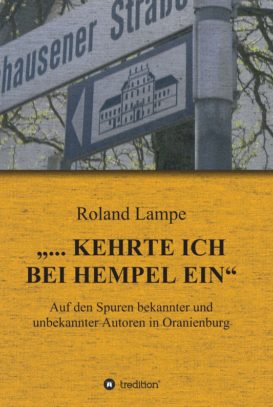 "... kehrte ich bei Hempel ein": Auf den Spuren bekannter und unbekannter Autoren in Oranienburg