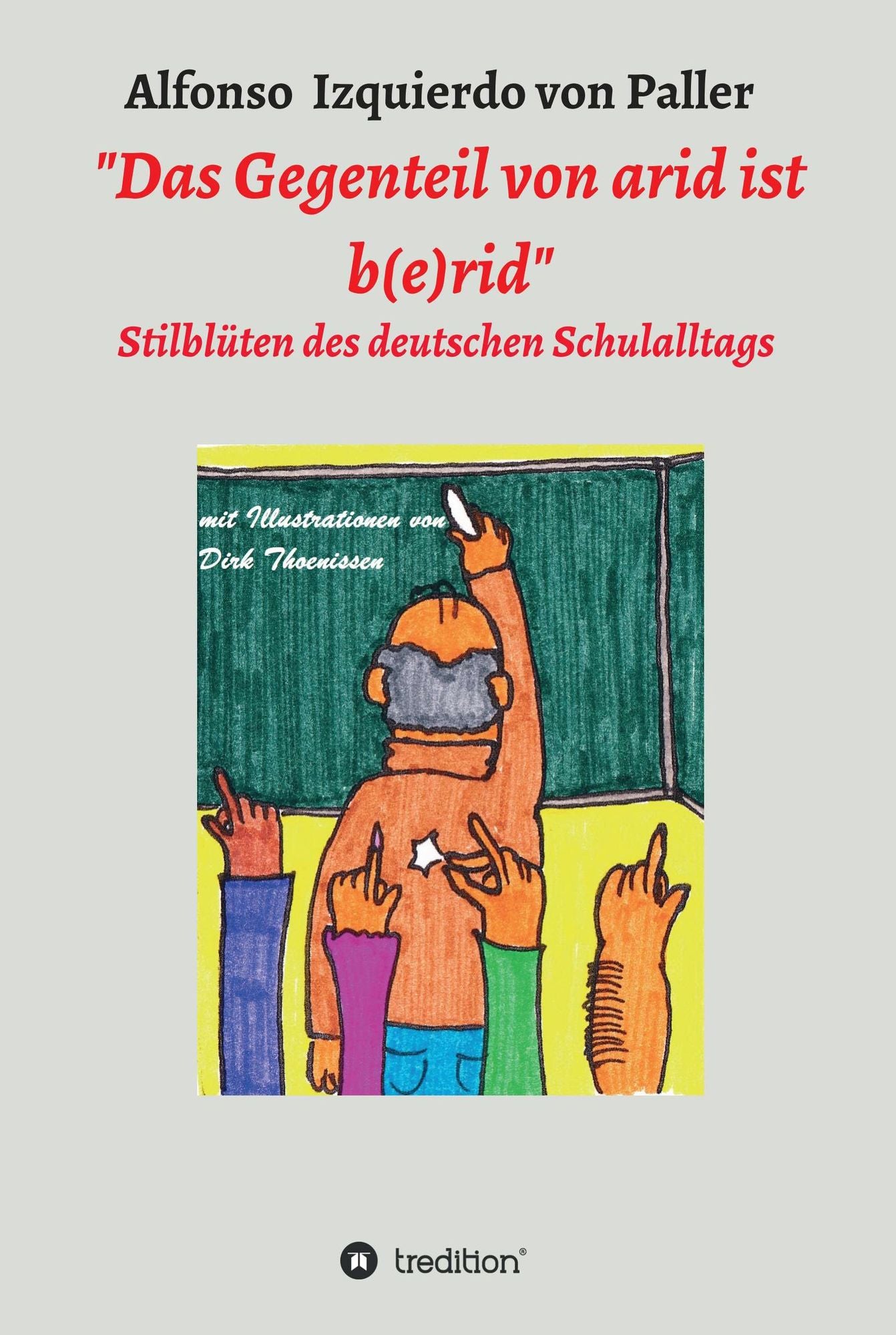 "Das Gegenteil von arid ist b(e)rid": Stilblüten des deutschen Schulalltags