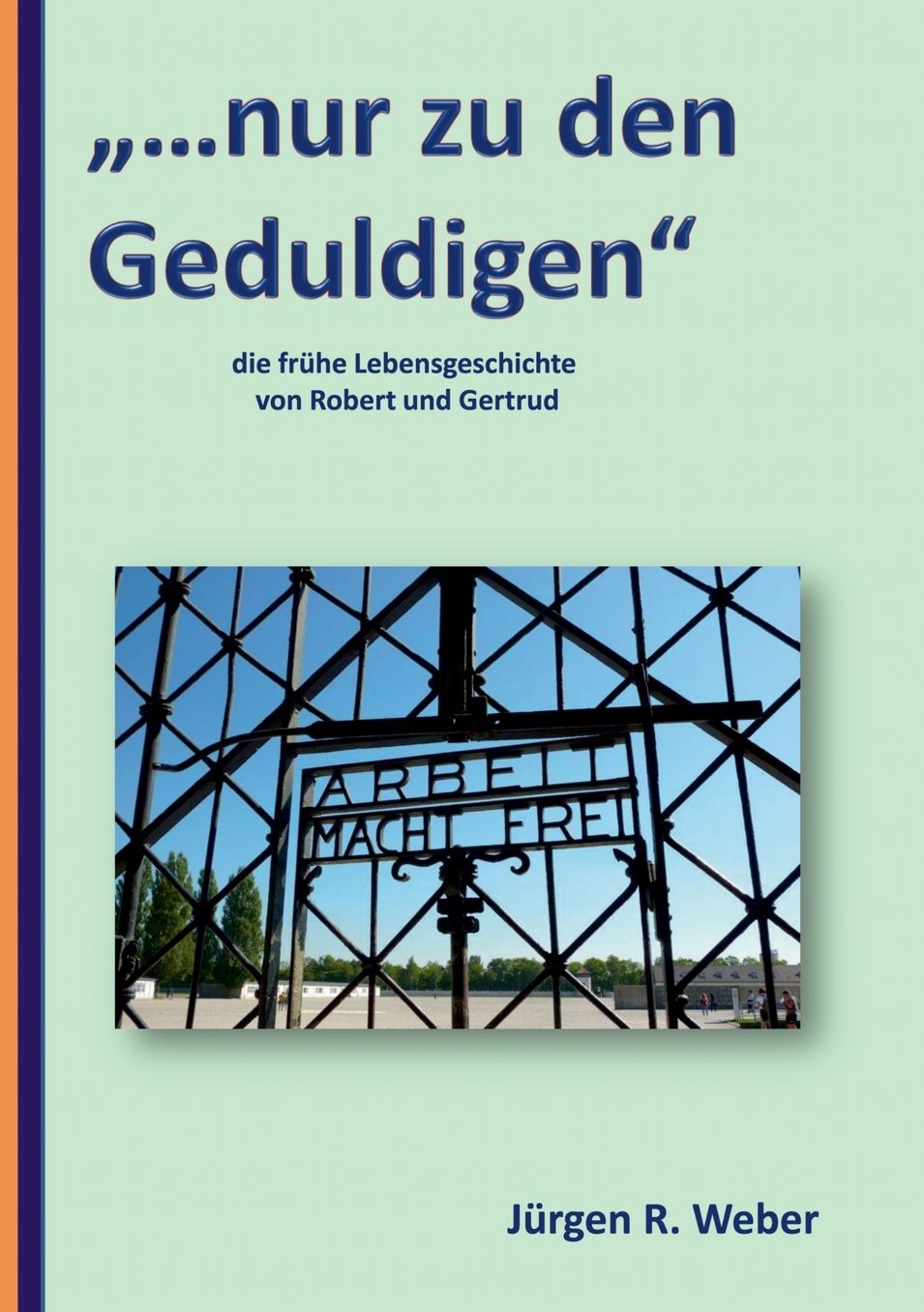 "...nur zu den Geduldigen": die frÃ¯Â¿Â½he Lebensgeschichte von Robert und Gertrud