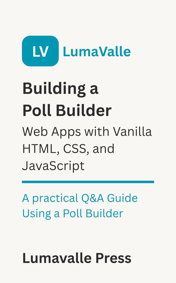 Building a Poll Builder Web App with Vanilla HTML, CSS, and JavaScript.: A Practical Q&A Guide Using a Poll Builder