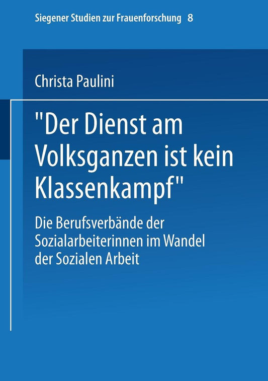 "Der Dienst am Volksganzen ist kein Klassenkampf": Die Berufsverbände der Sozialarbeiterinnen im Wandel der Sozialen Arbeit