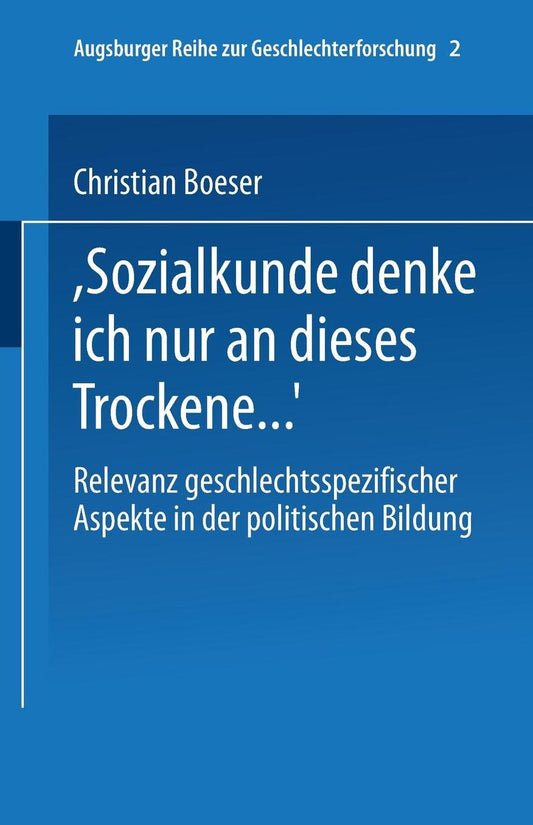 "Bei Sozialkunde denke ich nur an dieses Trockene .": Relevanz geschlechtsspezifischer Aspekte in der politischen Bildung