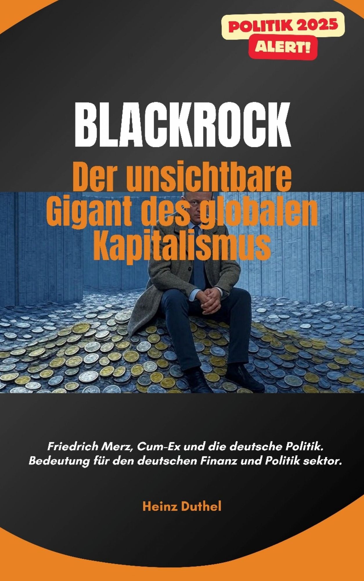 "BlackRock: Der unsichtbare Gigant des globalen Kapitalismus": Friedrich Merz, Cum-Ex und die deutsche Politik. Bedeutung für den deutschen Finanzsektor.
