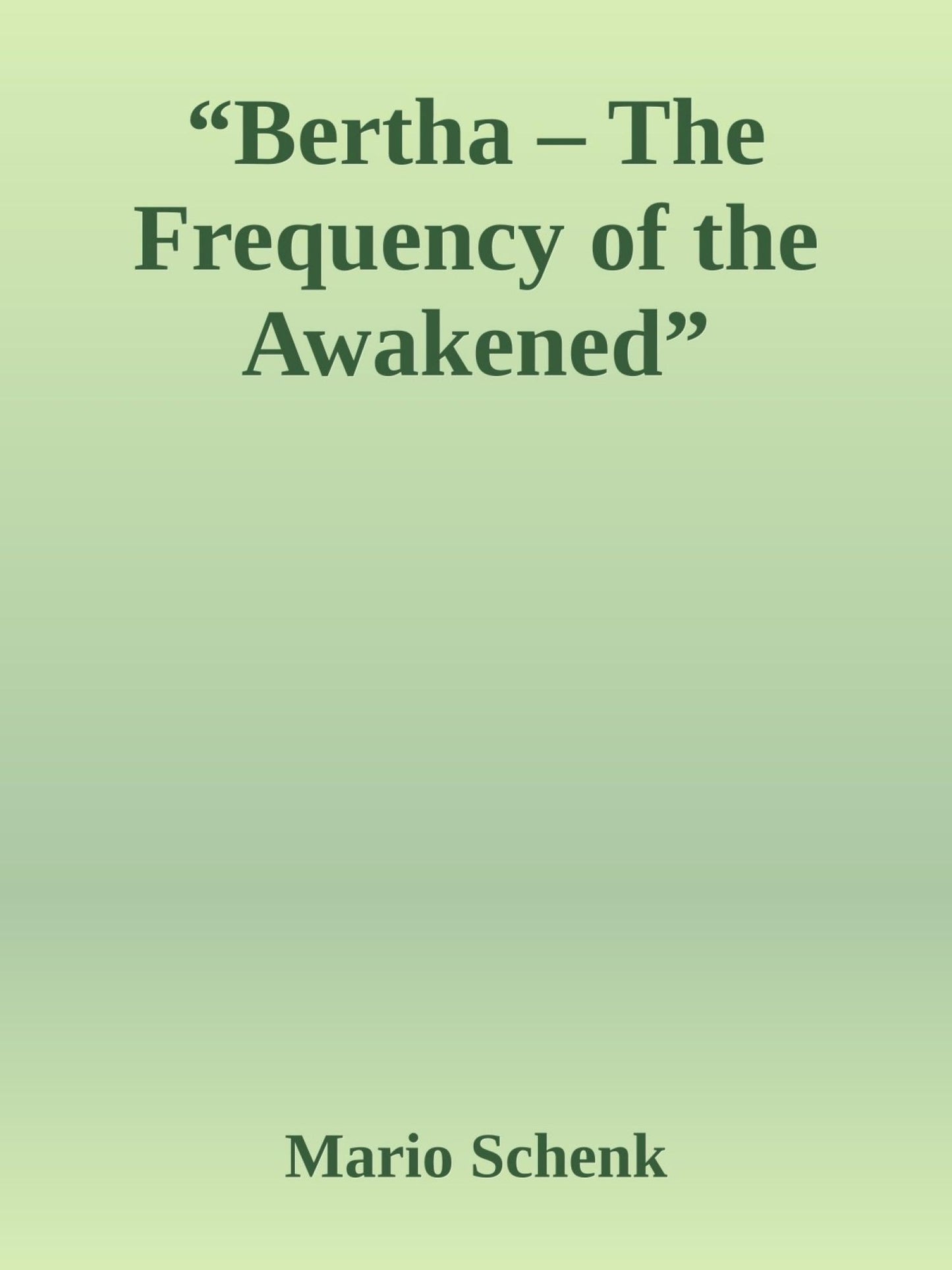 "Bertha - The Frequency of the Awakened": A Novel of the Hidden Worlds