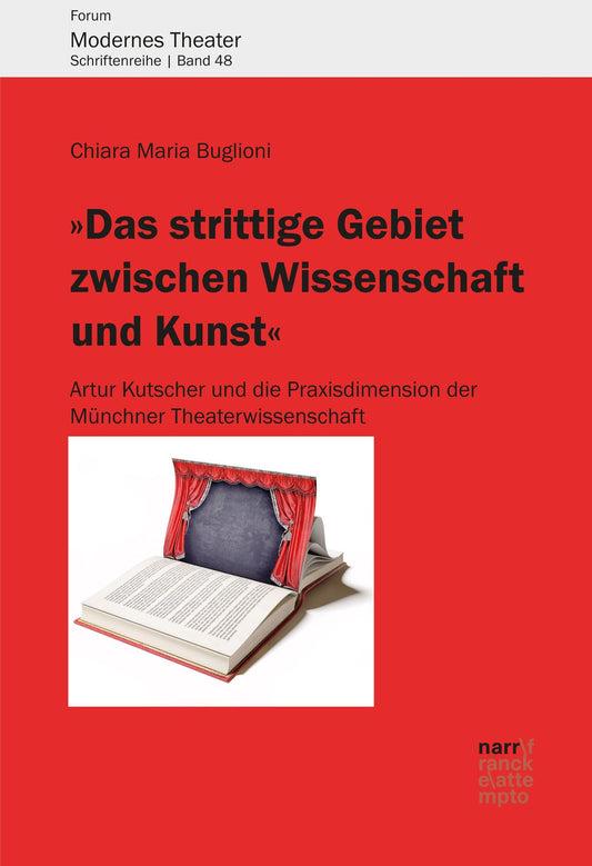 "Das strittige Gebiet zwischen Wissenschaft und Kunst": Artur Kutscher und die Praxisdimension der Münchner Theaterwissenschaft