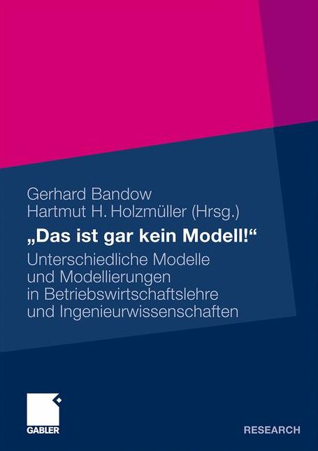 "Das ist gar kein Modell!": Unterschiedliche Modelle und Modellierungen in Betriebswirtschaftslehre und Ingenieurwissenschaften