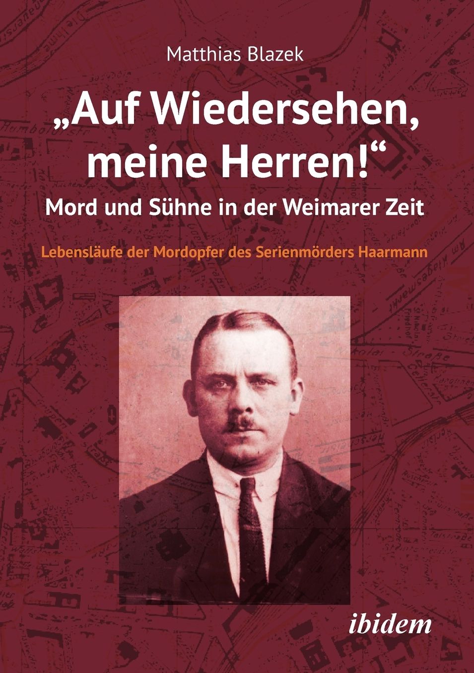 "Auf Wiedersehen, meine Herren!" Mord und Sï¿½hne in der Weimarer Zeit