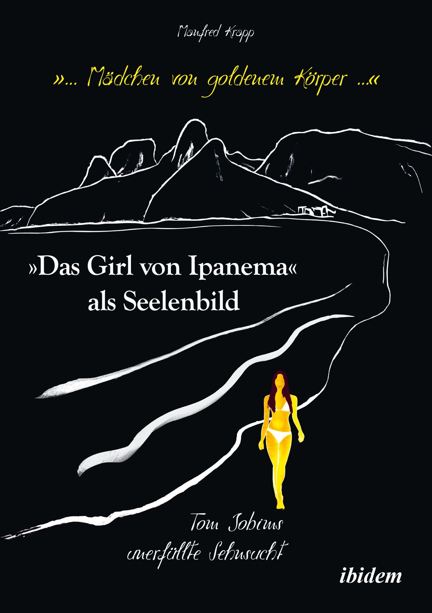 "... Mädchen von goldenem Körper ...". "Das Girl von Ipanema" als Seelenbild: Tom Jobims unerfüllte Sehnsucht