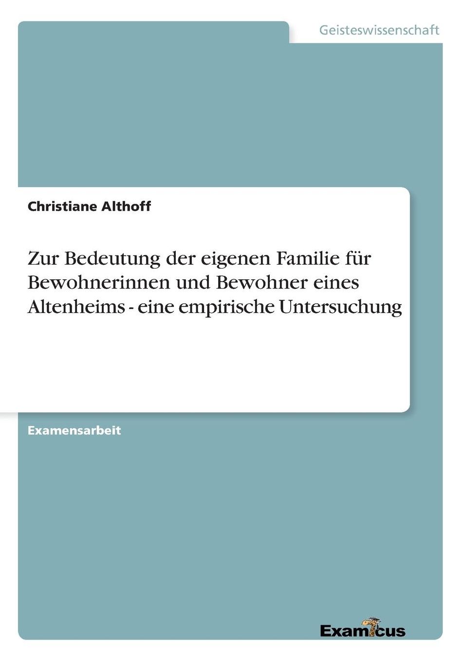 Zur Bedeutung der eigenen Familie fÃ¯Â¿Â½r Bewohnerinnen und Bewohner eines Altenheims - eine empirische Untersuchung