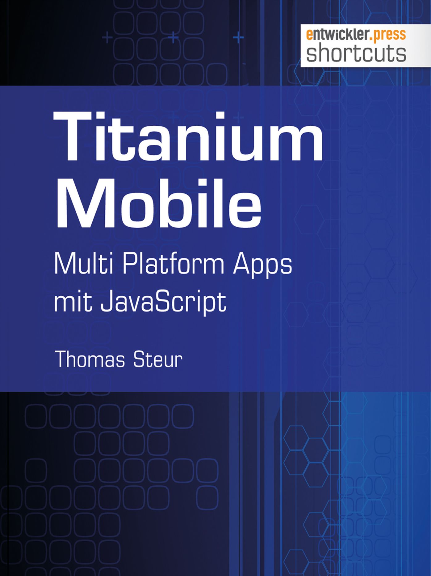 Titanium Mobile: Multi Platform Apps mit JavaScript