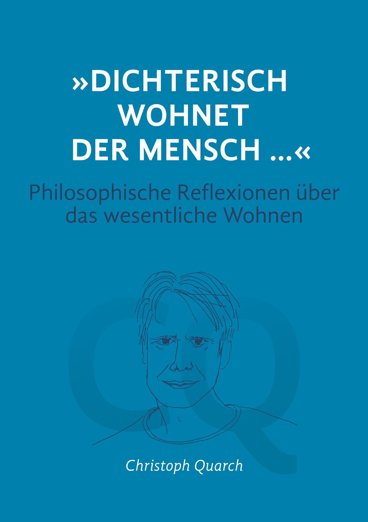 "Dichterisch wohnet der Mensch..." Philosophische Reflexionen über das wesentliche Wohnen: Dichterisch wohnet der Mensch
