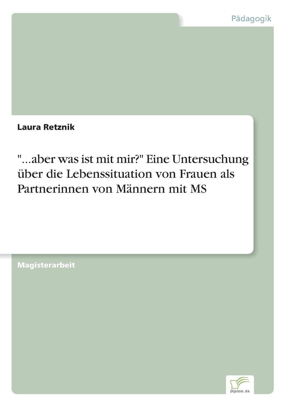 "...aber was ist mit mir?" Eine Untersuchung Ã¯Â¿Â½ber die Lebenssituation von Frauen als Partnerinnen von MÃ¯Â¿Â½nnern mit MS