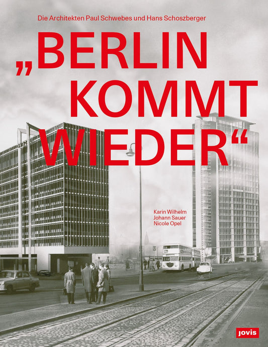 "Berlin kommt wieder": Die Architekten Paul Schwebes und Hans Schoszberger