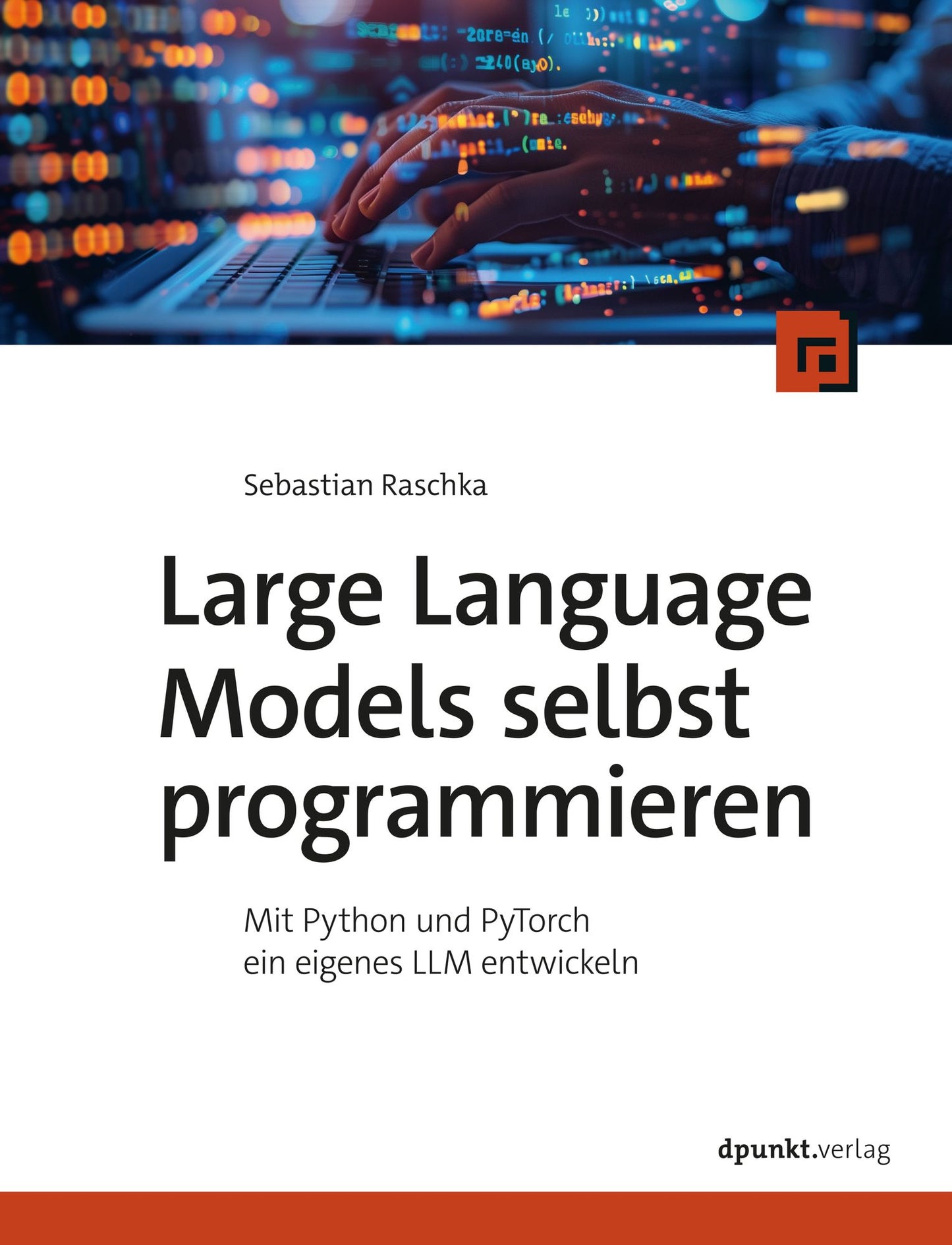 Large Language Models selbst programmieren: Mit Python und PyTorch ein eigenes LLM entwickeln