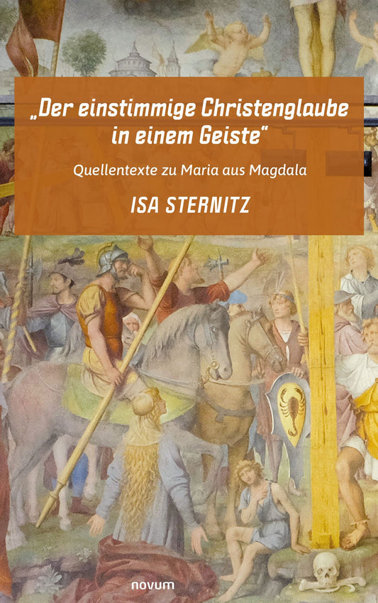 "Der einstimmige Christenglaube in einem Geiste": Quellentexte zu Maria aus Magdala