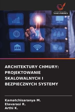 Architektury Chmury: Projektowanie Skalowalnych I Bezpiecznych Systemy