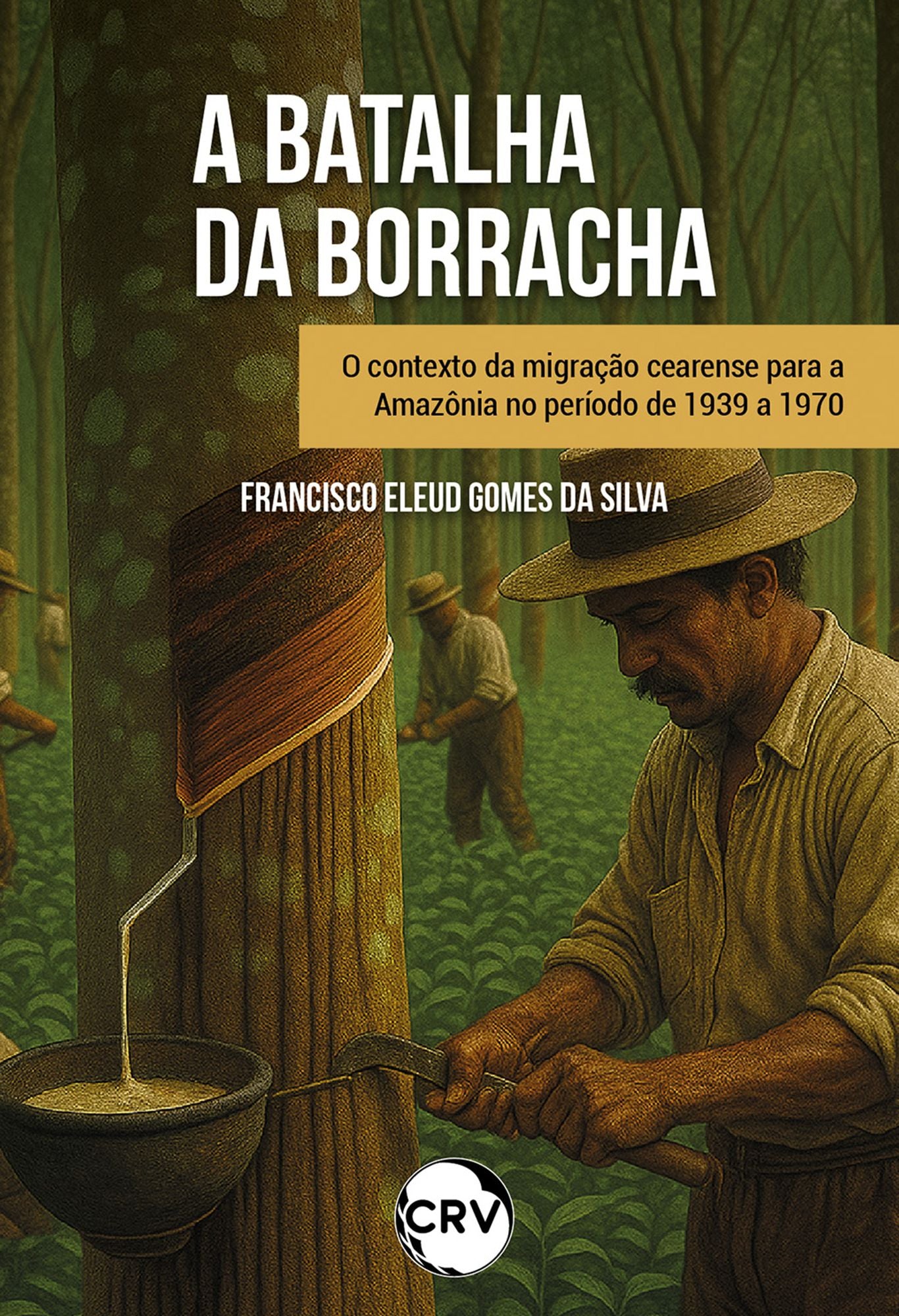 "Batalha da borracha": O contexto da migração cearense para a Amazônia no período de 1939 a 1970