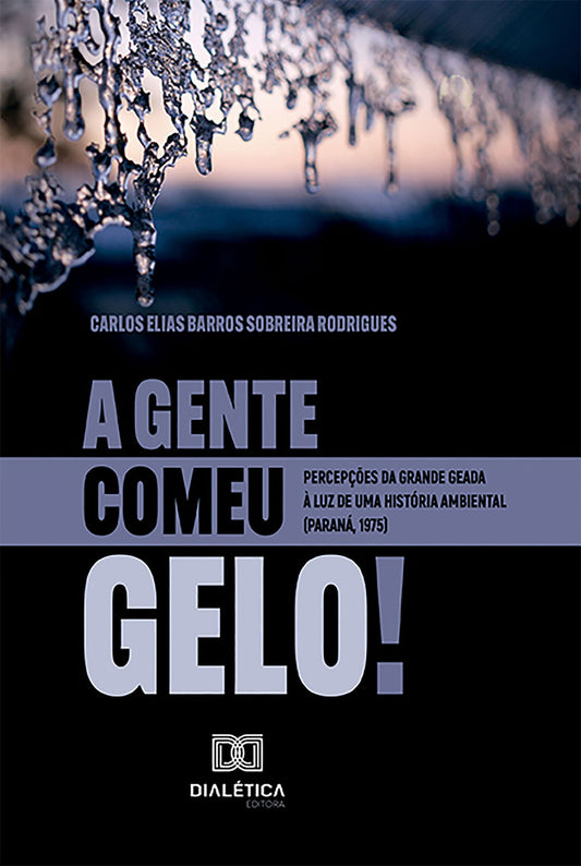 "A Gente Comeu Gelo!": percepções da grande geada à luz de uma história ambiental (Paraná, 1975)