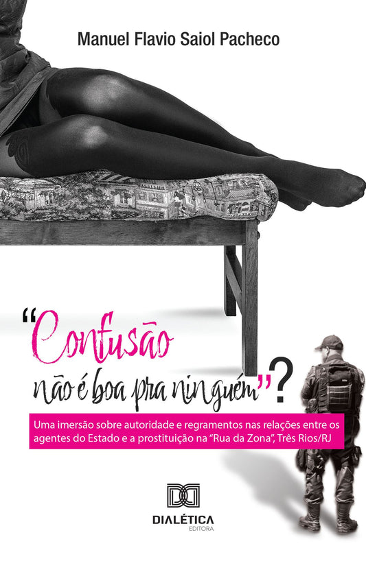 "Confusão não é boa pra ninguém"?: uma imersão sobre autoridade e regramentos nas relações entre os agentes do Estado e a prostituição na "Rua da Zona", Três Rios/RJ