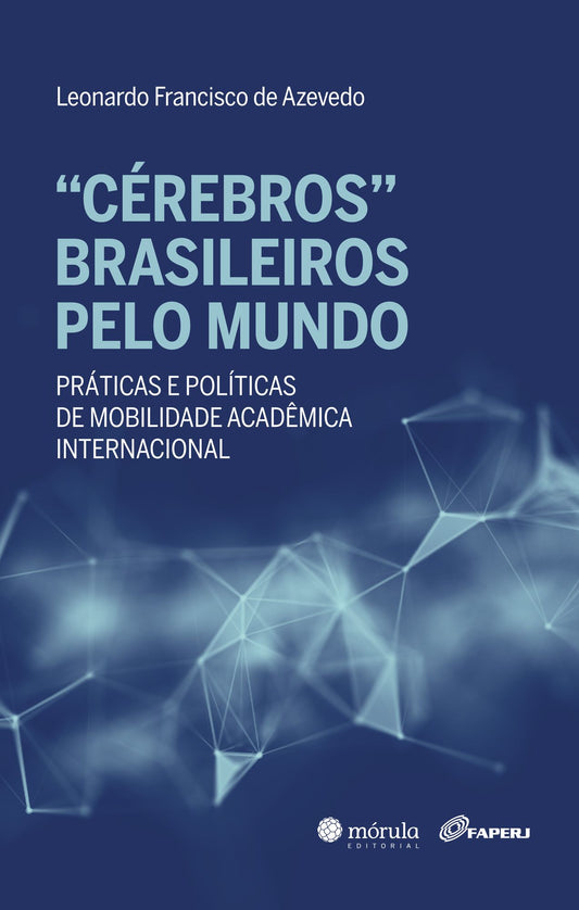 "Cérebros" brasileiros pelo mundo: práticas e políticas de mobilidade acadêmica internacional