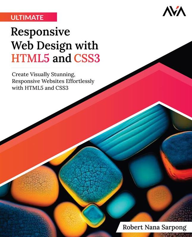 Ultimate Responsive Web Design with HTML5 and CSS3: Create Visually Stunning, Responsive Websites Effortlessly with HTML5 and CSS3 (English Edition)