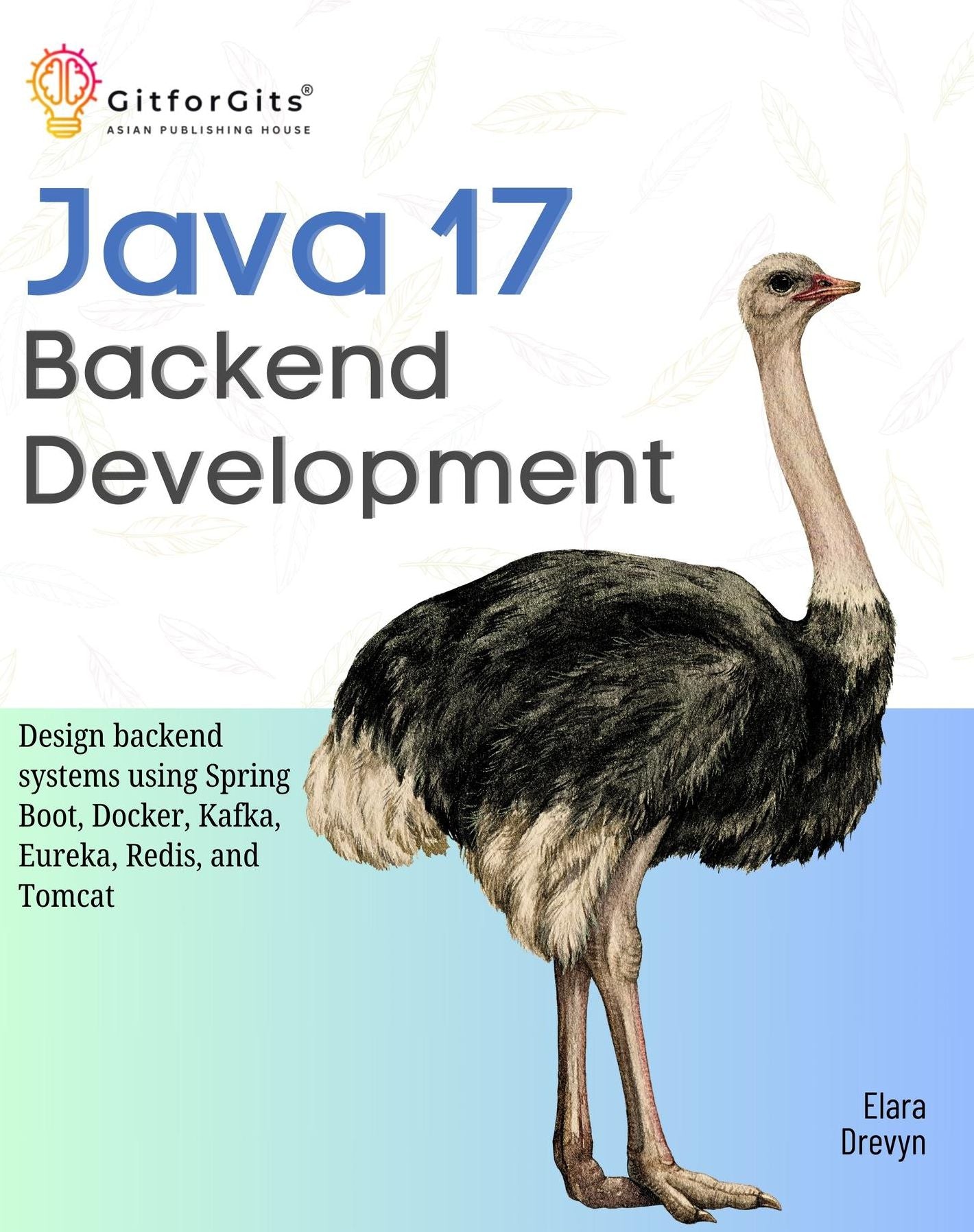 Java 17 Backend Development: Design backend systems using Spring Boot, Docker, Kafka, Eureka, Redis, and Tomcat