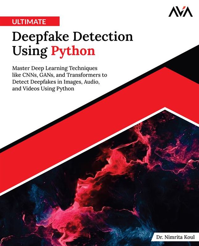 Ultimate Deepfake Detection Using Python: Master Deep Learning Techniques like CNNs, GANs, and Transformers to Detect Deepfakes in Images, Audio, and Videos Using Python (English Edition)