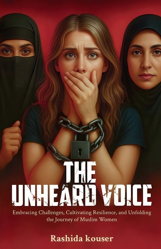 " The Unheard Voice " Embracing Challanges, Cultivating Resilience, And Unfolding The Journey Of Muslim Women.