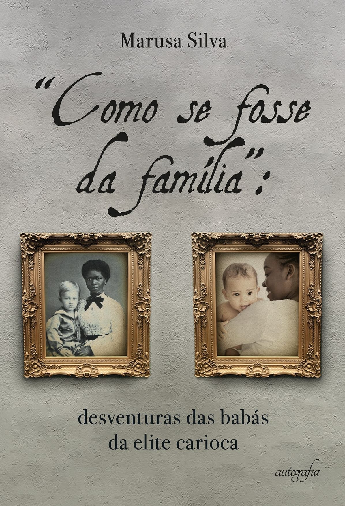 "Como se fosse da familia": desventuras das babas da elite carioca