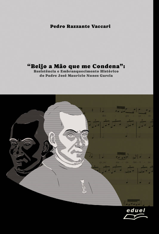 "Beijo a mão que me condena":: resistência e embranquecimento histórico do Padre José Maurício Nunes Garcia