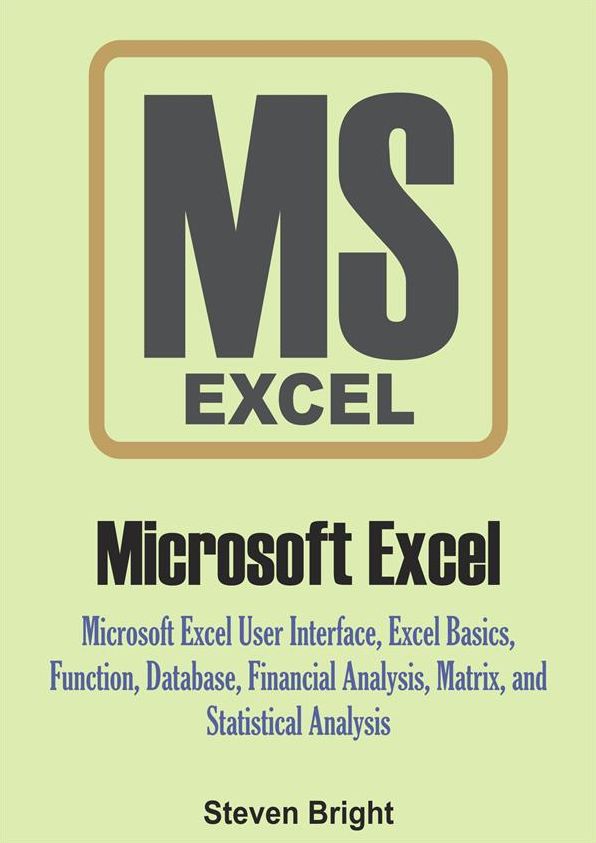 Microsoft Excel: Microsoft Excel User Interface, Excel Basics, Function, Database, Financial Analysis, Matrix, Statistical Analysis
